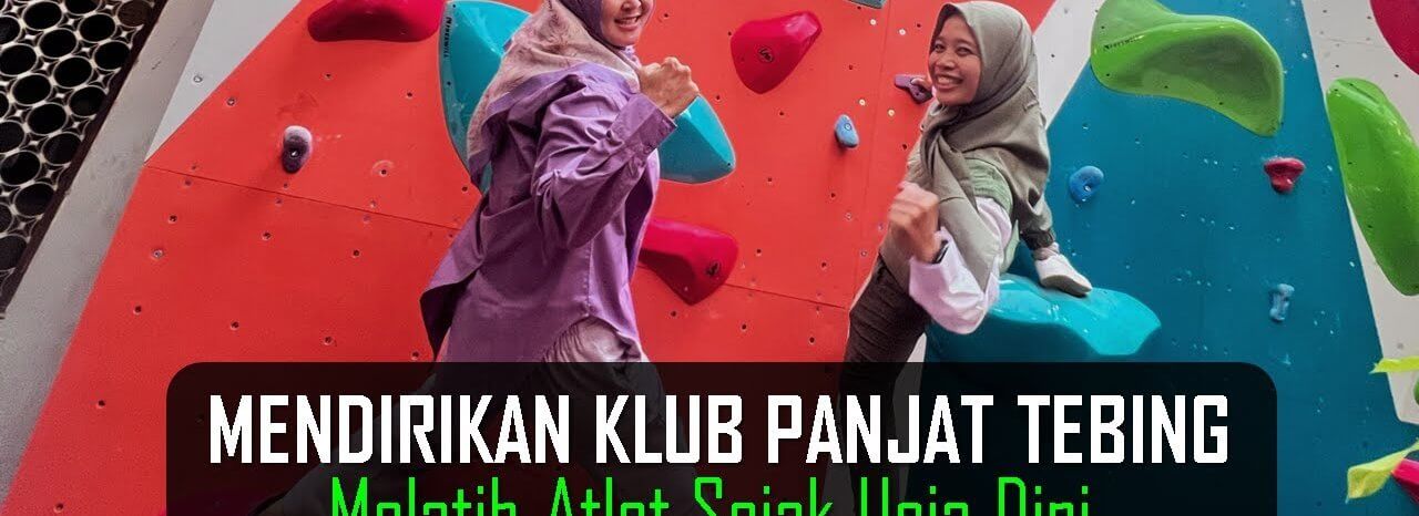 Mendirikan Klub Panjat Tebing Melatih Atlet Sejak Usia Dini